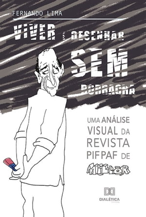 Viver desenhar sem borracha uma an lise visual da revista Pif Paf de Mill r Fernandes【電子書籍】 Fernando Lima