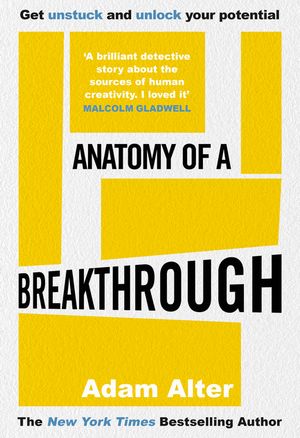 Anatomy of a Breakthrough How to get unstuck and unlock your potential