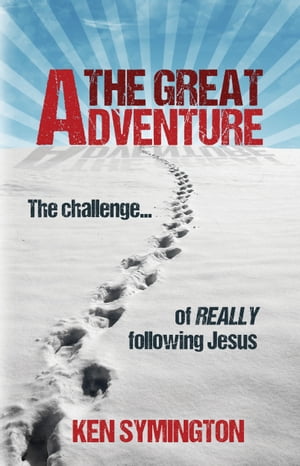 The Great Adventure The Challenge of Really Following Jesus