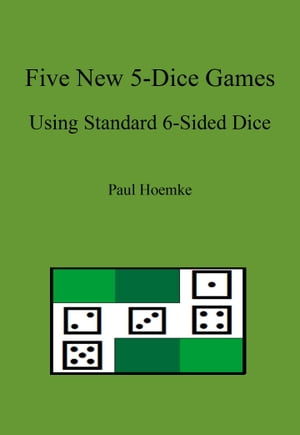 Five New 5-Dice Games Using Standard 6-Sided Dice【電子書籍】[ Paul Hoemke ]