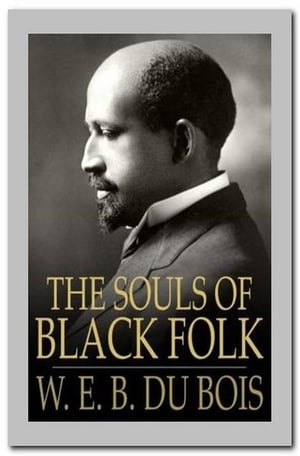 The Souls of Black Folk【電子書籍】[ W. E. B. Du Bois ]