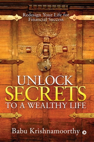 ŷKoboŻҽҥȥ㤨Unlock Secrets to a Wealthy Life Redesign Your Life for Financial SuccessŻҽҡ[ Babu krishnamoorthy ]פβǤʤ111ߤˤʤޤ