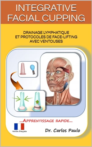 INTEGRATIVE FACIAL CUPPING Drainage lymphatique et protocoles de face-lifting avec ventouses