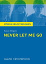 Never let me go. K nigs Erl uterungen. Textanalyse und Interpretation mit ausf hrlicher Inhaltsangabe und Abituraufgaben mit L sungen【電子書籍】 Kazuo Ishiguro