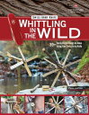 Victorinox Swiss Army Knife Whittling in the Wild 30 Fun Useful Things to Make Using Your Swiss Army Knife【電子書籍】 Felix Immler