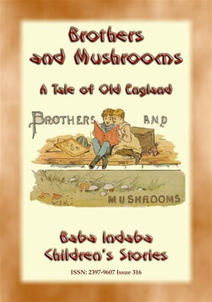 BROTHERS AND MUSHROOMS - An Old English Tale Baba Indaba’s Children's Stories - Issue 316【電子書籍】[ Anon E. Mouse ]