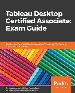 Tableau Desktop Certified Associate: Exam Guide