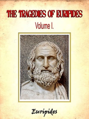 The Tragedies of Euripides, Volume I. by Euripides
