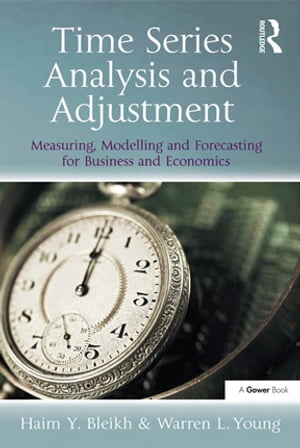 Time Series Analysis and Adjustment Measuring, Modelling and Forecasting for Business and Economics【電子書籍】[ Haim Y. Bleikh ]