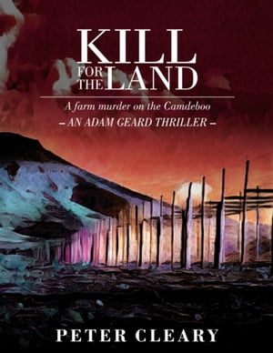 Kill for the Land - A Farm Murder on the Camdeboo - An Adam Geard Thriller