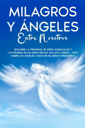 Milagros y ?ngeles Entre Nosotros Descubre la Presencia de Seres ?ngelicales y las Pruebas de Milagros Reales. Incluye 2 libros - Todo Sobre los ?ngeles, Casos de Milagros Verdaderos