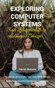 “Exploring Computer Systems: From Fundamentals to Advanced Concepts” GoodMan, #1【電子書籍】[ Patrick Mukosha ]
