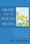 Music and the Social Model An Occupational Therapist's Approach to Music with People Labelled as Having Learning Disabilities【電子書籍】[ Jane Williams ]