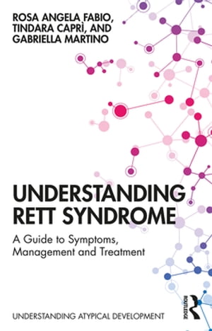 Understanding Rett Syndrome A guide to symptoms, management and treatment