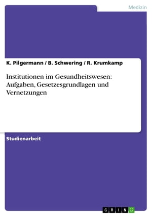 Institutionen im Gesundheitswesen: Aufgaben, Gesetzesgrundlagen und Vernetzungen