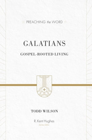 Galatians Gospel-Rooted Living【電子書籍】[ Todd Wilson ]