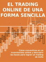 El trading online de una forma sencilla C?mo convertirse en un inversionista online y descubrir las bases para lograr un trading de ?xito