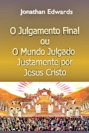 O Julgamento Final, Ou O Mundo Julgado Justamente Por Jesus Cristo