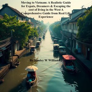 ŷKoboŻҽҥȥ㤨Moving to Vietnam: A Realistic Guide for Expats, Dreamers & Escaping the cost of living in the West A Comprehensive GuideŻҽҡ[ Stanley W Williams ]פβǤʤ450ߤˤʤޤ