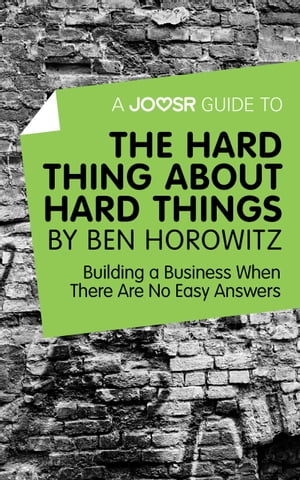 A Joosr Guide to... The Hard Thing about Hard Things by Ben Horowitz: Building a Business When There Are No Easy Answers【電子書籍】 Joosr