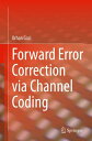 Forward Error Correction via Channel Coding【電子書籍】 Orhan Gazi