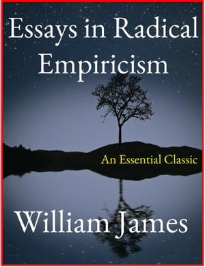 Essays in Radical Empiricism【電子書籍】 William James