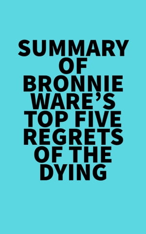 Summary of Bronnie Ware's Top Five Regrets of the DyingŻҽҡ[ ? Everest Media ]