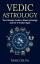 Vedic Astrology: The Ultimate Guide to Hindu Astrology and the 12 Zodiac Signs