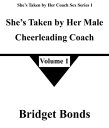 She’s Taken by Her Male Cheerleading Coach 1 She’s Taken by Her Coach Sex Series 1, #1【電子書籍】[ Bridget Bonds ]