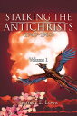 Stalking the Antichrists (1940 1965) Volume 1 And Their False Nuclear Prophets, Nuclear Gladiators and Sprit Warriors 1940 2012【電子書籍】 George E. Lowe