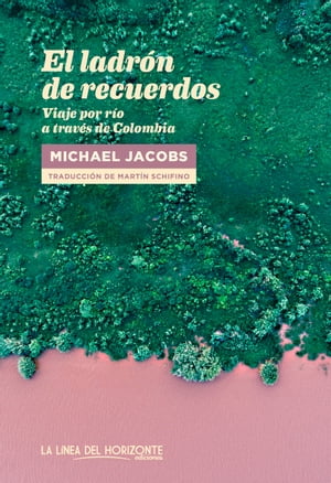 El ladr?n de recuerdos Viaje por r?o a trav?s de Colombia【電子書籍】[ Michael Jacobs ]