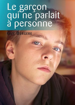 Le Garc?on qui ne parlait a? personneŻҽҡ[ Guy Berg?re ]