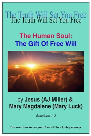 The Human Soul: The Gift of Free Will Sessions 1-2