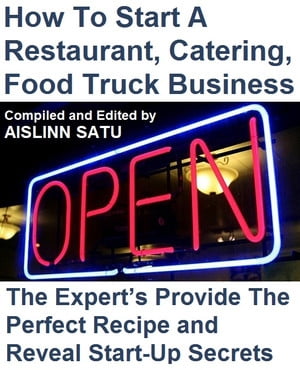 ŷKoboŻҽҥȥ㤨How To Start A Restaurant, Catering, Food Truck Business The Experts Provide The Perfect Recipe and Reveal Start-Up SecretsŻҽҡ[ Aislinn Satu ]פβǤʤ394ߤˤʤޤ