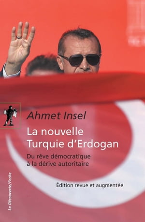 La nouvelle Turquie d'Erdogan Du r?ve d?mocratique ? la d?rive autoritaireŻҽҡ[ Ahmet Insel ]