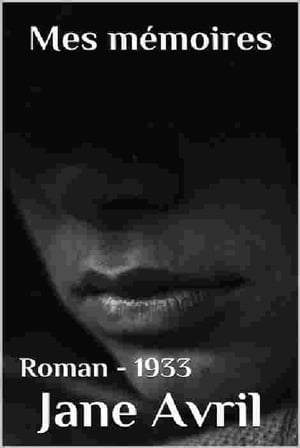 ŷKoboŻҽҥȥ㤨Mes M?moires ( Edition Int?grale - Version Enti?rement illustr?eŻҽҡ[ Jane Avril ]פβǤʤ80ߤˤʤޤ