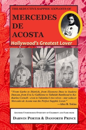 The Seductive Sapphic Exploits of Mercedes de Acosta Hollywood's Greatest Lover【電子書籍】[ Darwin Porter ]