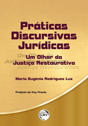 Pr?ticas Discursivas Jur?dicas um olhar da Justi?a Restaurativa【電子書籍】[ Maria Eug?nia Rodrigues Luz ]