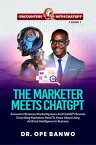 THE MARKETER MEETS CHATGPT Encounter Between Marketing Guru And ChatGPT Reveals Everything Marketers Need To Know About Using Artificial Intelligence In Business【電子書籍】[ Dr. Ope Banwo ]