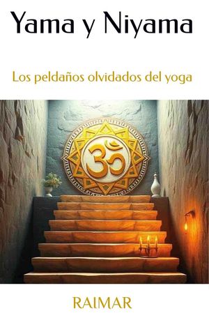 Yama y Niyama. Los pelda?os olvidados del yoga【電子書籍】[ Raimar ]