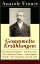 Gesammelte Erz?hlungen 44 Titel in einem Buch: Der fliegende H?ndler + Die Krawatte + Der verkannte Patriot + Das doppelte Gesicht + Der Siegelring und viel mehrŻҽҡ[ Anatole France ]