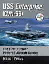 USS Enterprise (CVN-65) The First Nuclear Powered Aircraft Carrier【電子書籍】 Mark L. Evans