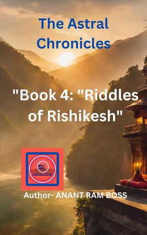 Riddles of Rishikesh The Astral Chronicles, #4Żҽҡ[ ANANT RAM BOSS ]