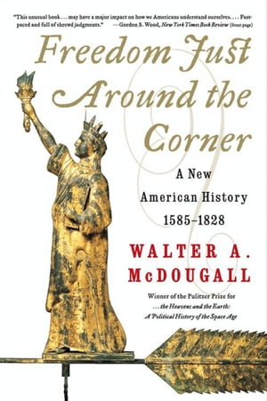 Freedom Just Around the Corner A New American History 1585?1828