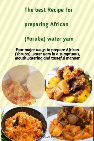 The best recipe for preparing African (Yoruba) Water Yam