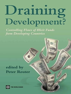 Draining development?: Controlling flows of illicit funds from developing countries