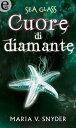 Sea Glass - Cuore di diamante (eLit) eLit【電子書籍】 Maria V. Snyder