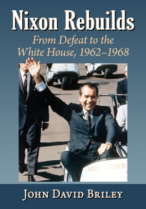 Nixon Rebuilds From Defeat to the White House, 1