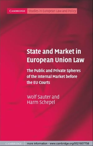 State and Market in European Union Law The Public and Private Spheres of the Internal Market before the EU Courts【電子書籍】[ Wolf Sauter ]