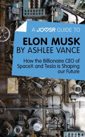 A Joosr Guide to... Elon Musk by Ashlee Vance: H